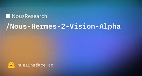 nous hermes 2 vision alpha|Nous Research Introduces Hermes 2 Vision: A Lightweight Vision .